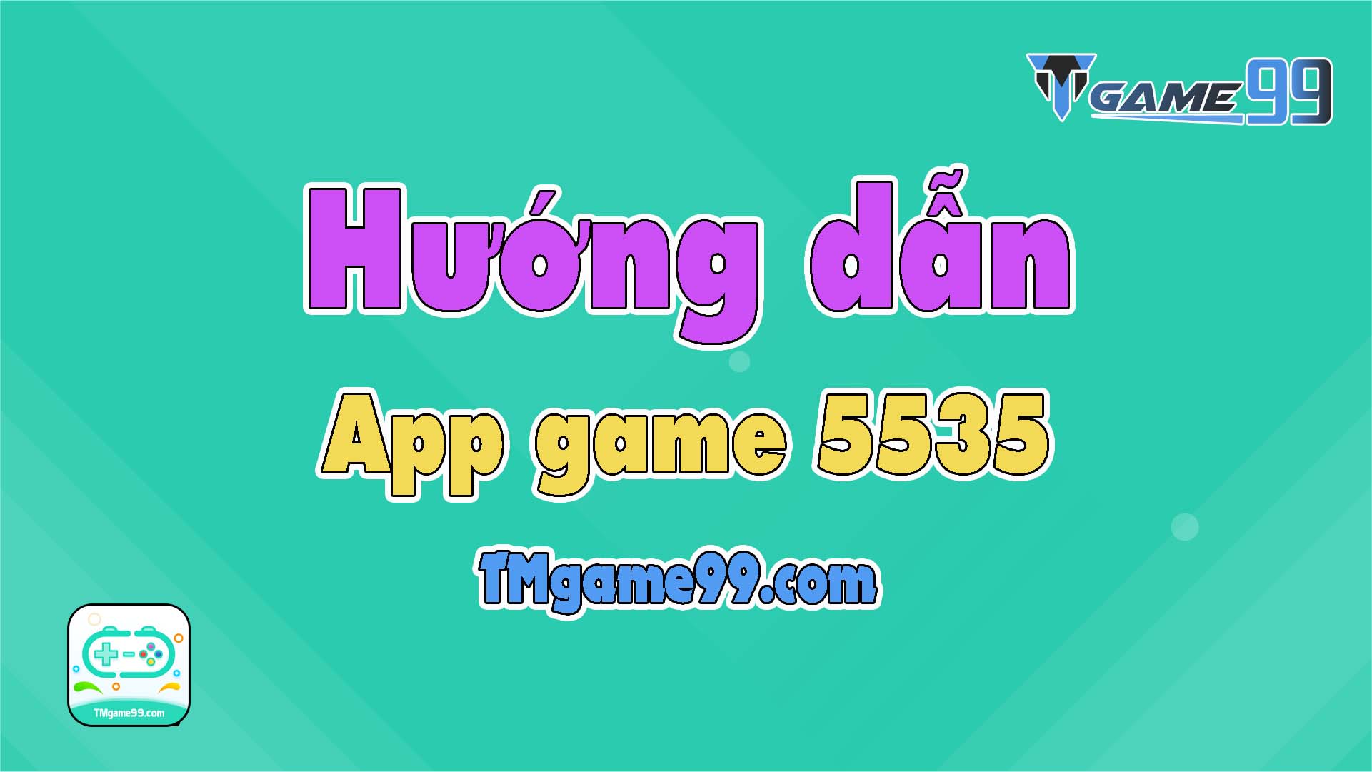 Tmgame99 Hướng Dẫn App 5535